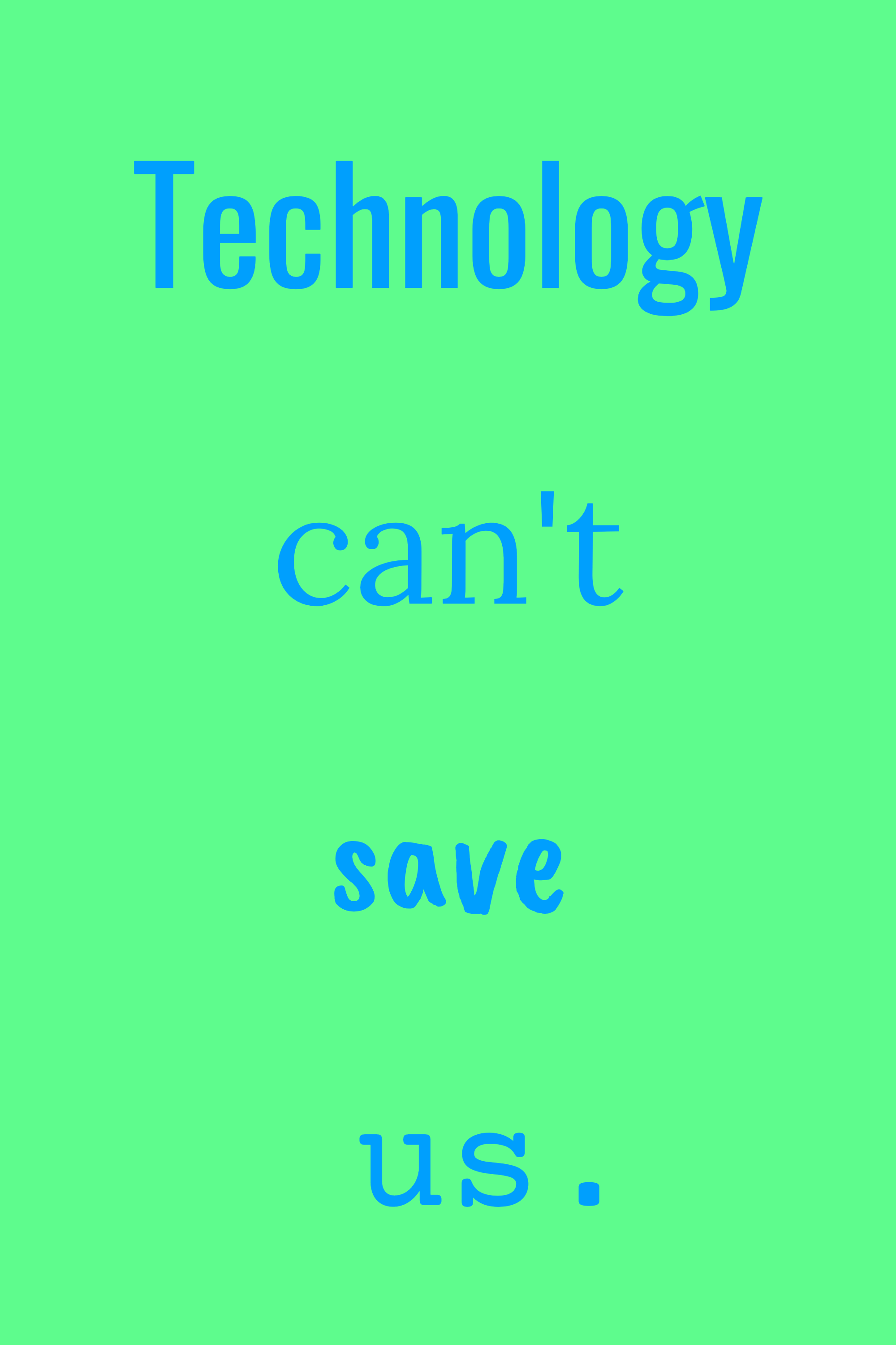 Technology can't save us, variant 6